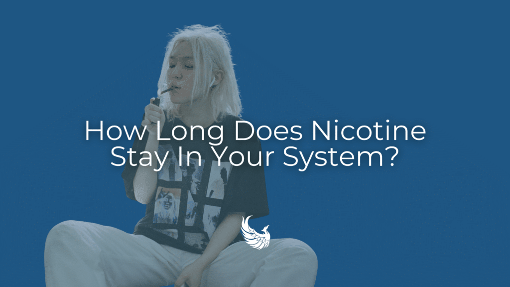 How long does nicotine stay in your system answered in Phoenix Rising Recovery's blog
